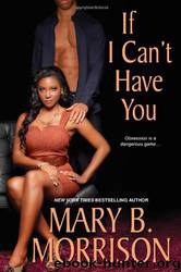 If I Can't Have You by Mary B. Morrison