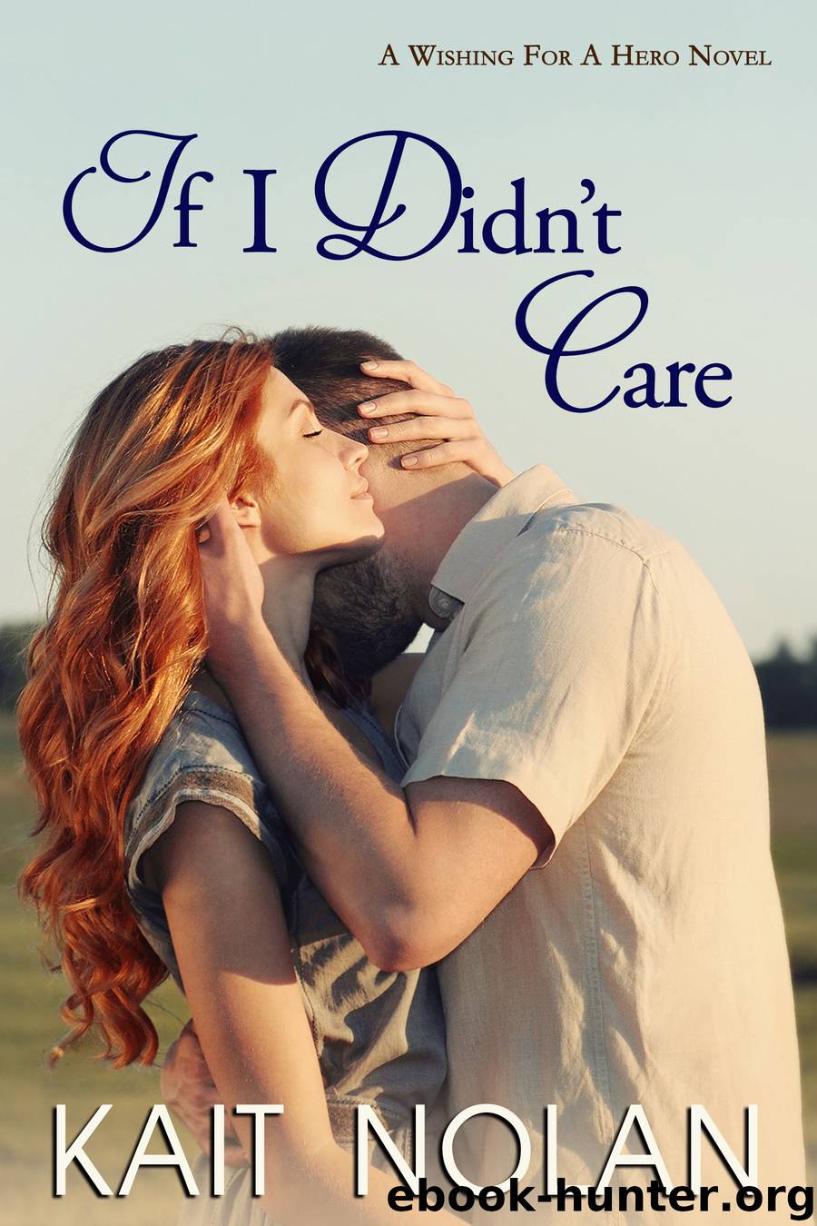 If I Didn't Care (Wishing For A Hero #1) by Kait Nolan