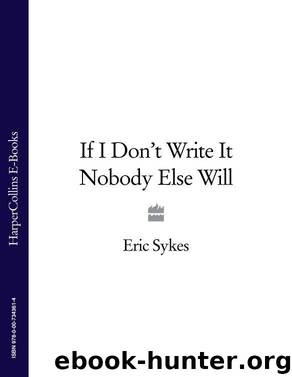 If I Don’t Write It Nobody Else Will by Sykes Eric