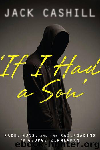 If I Had a Son: Race, Guns, and the Railroading of George Zimmerman by Jack Cashill