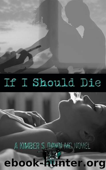 If I Should Die: A Kimber S. Dawn MC Novel by Kimber S. Dawn