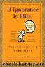 If Ignorance Is Bliss, Why Aren't There More Happy People?: Smart Quotes for Dumb Times by Mitchinson John
