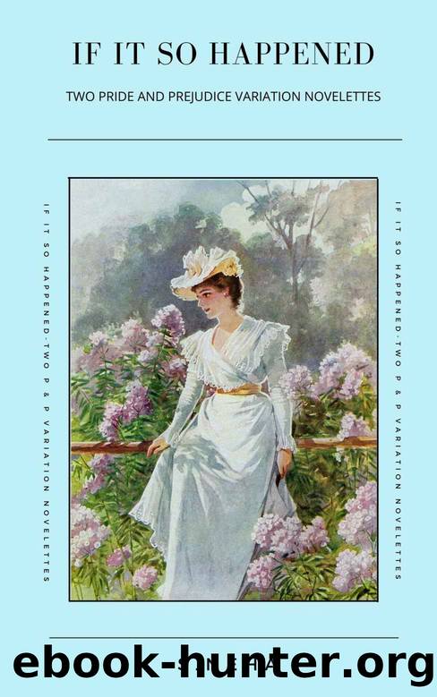 If It So Happened: Two Pride And Prejudice Variation Novelettes by S. Neha