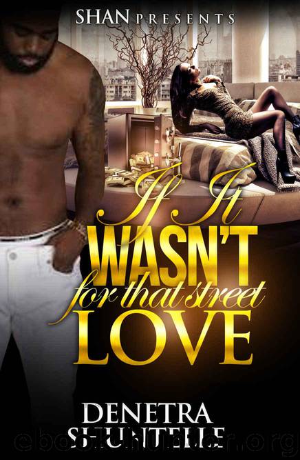 If It Wasn't for That Street Love by Denetra Shuntelle