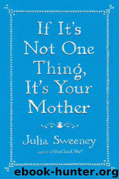 If It's Not One Thing, It's Your Mother by Julia Sweeney