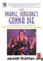 If It's Purple, Someone's Gonna Die: The Power of Color in Visual Storytelling by Bellantoni Patti