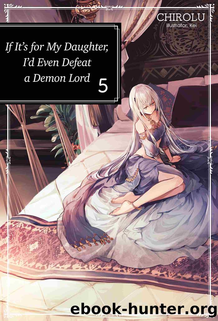 If It's for My Daughter, I'd Even Defeat a Demon Lord, Volume 5 by CHIROLU