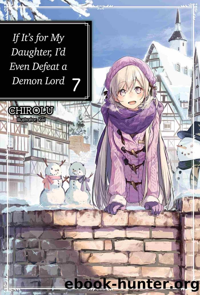 If It's for My Daughter, I'd Even Defeat a Demon Lord, Volume 7 by CHIROLU