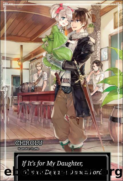 If Itâs for My Daughter, Iâd Even Defeat a Demon Lord Volume 1 [Parts 1 to 9] by CHIROLU