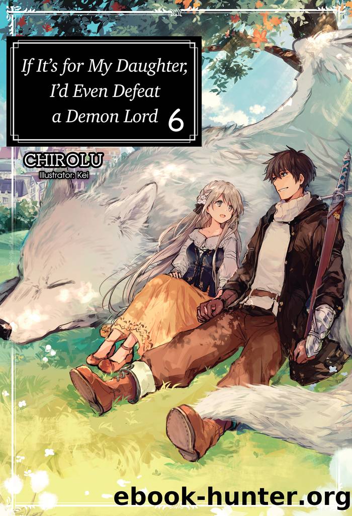 If Itâs for My Daughter, Iâd Even Defeat a Demon Lord Volume 6 by CHIROLU