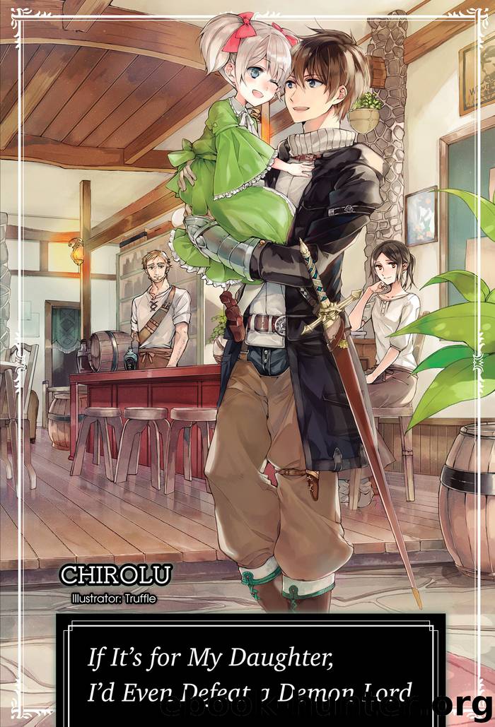 If It’s for My Daughter, I’d Even Defeat a Demon Lord: Volume 1 by CHIROLU