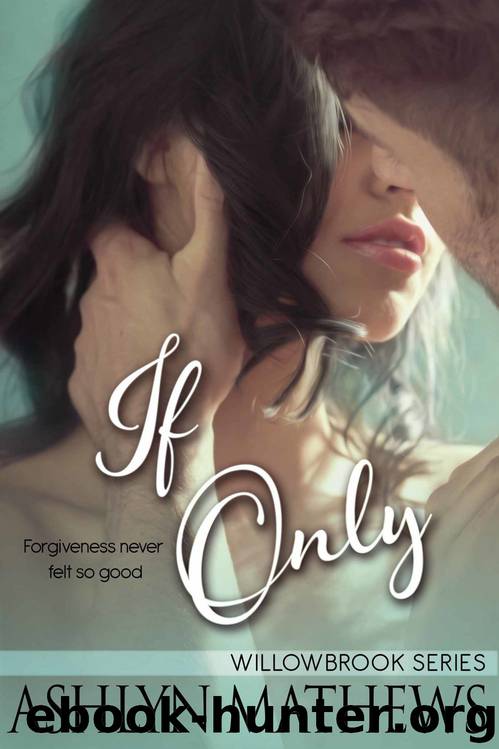 If Only (The Willowbrook Series Book 1) by Ashlyn Mathews