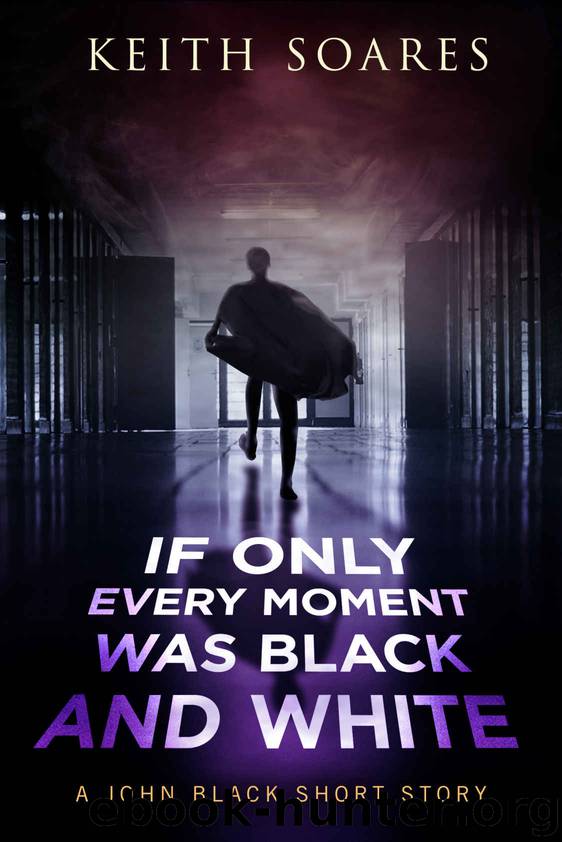 If Only Every Moment Was Black and White by Soares Keith