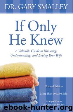 If Only He Knew: A Valuable Guide to Knowing, Understanding, and Loving Your Wife by Gary Smalley