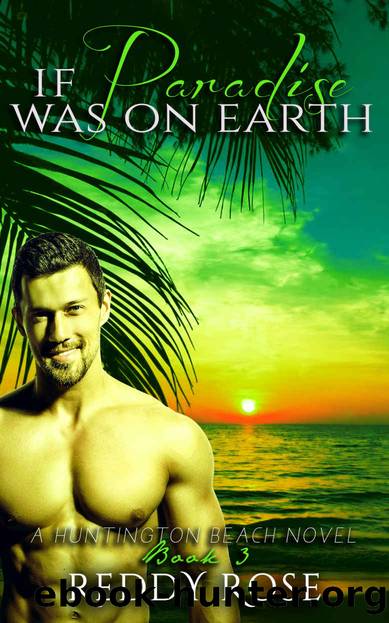 If Paradise Was on Earth: (Huntington Beach BOOK 3) by Reddy Rose