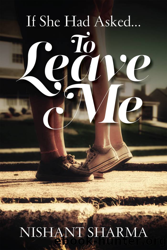 If She Had Asked...To Leave Me by Nishant Sharma