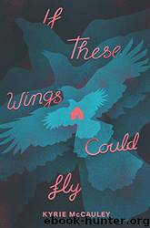 If These Wings Could Fly by Kyrie McCauley