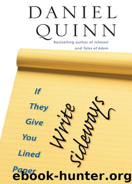 If They Give You Lined Paper, Write Sideways by Daniel Quinn