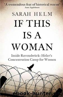 If This Is a Woman: Inside Ravensbruck: Hitler's Concentration Camp for Women by Sarah Helm