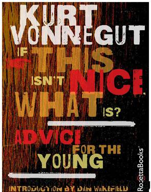 If This Isn't Nice, What Is? by Kurt Vonnegut