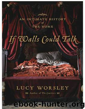 If Walls Could Talk: An Intimate History of the Home by Worsley Lucy