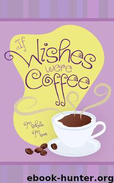 If Wishes Were Coffee by Moore Michelle