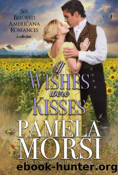 If Wishes Were Kisses: Six Beloved Americana Romances, a Collection (Small Town Swains) by Pamela Morsi