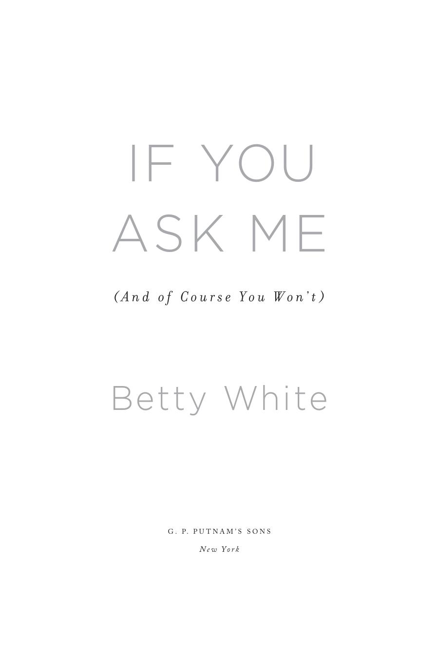 If You Ask Me (And of Course You Won't) by Betty White