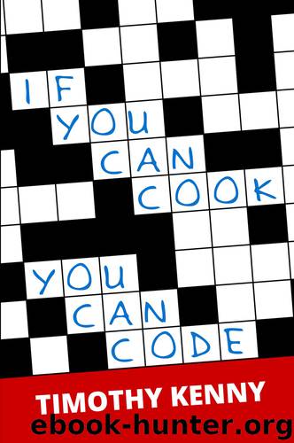 If You Can Cook You Can Code by Timothy Kenny