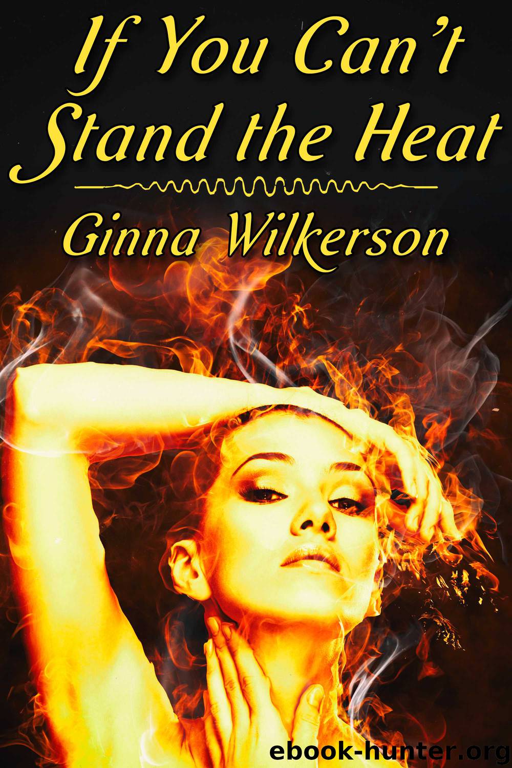 If You Can't Stand the Heat by Ginna Wilkerson