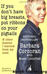 If You Don't Have Big Breasts, Put Ribbons on Your Pigtails by Barbara Corcoran & Bruce Littlefield