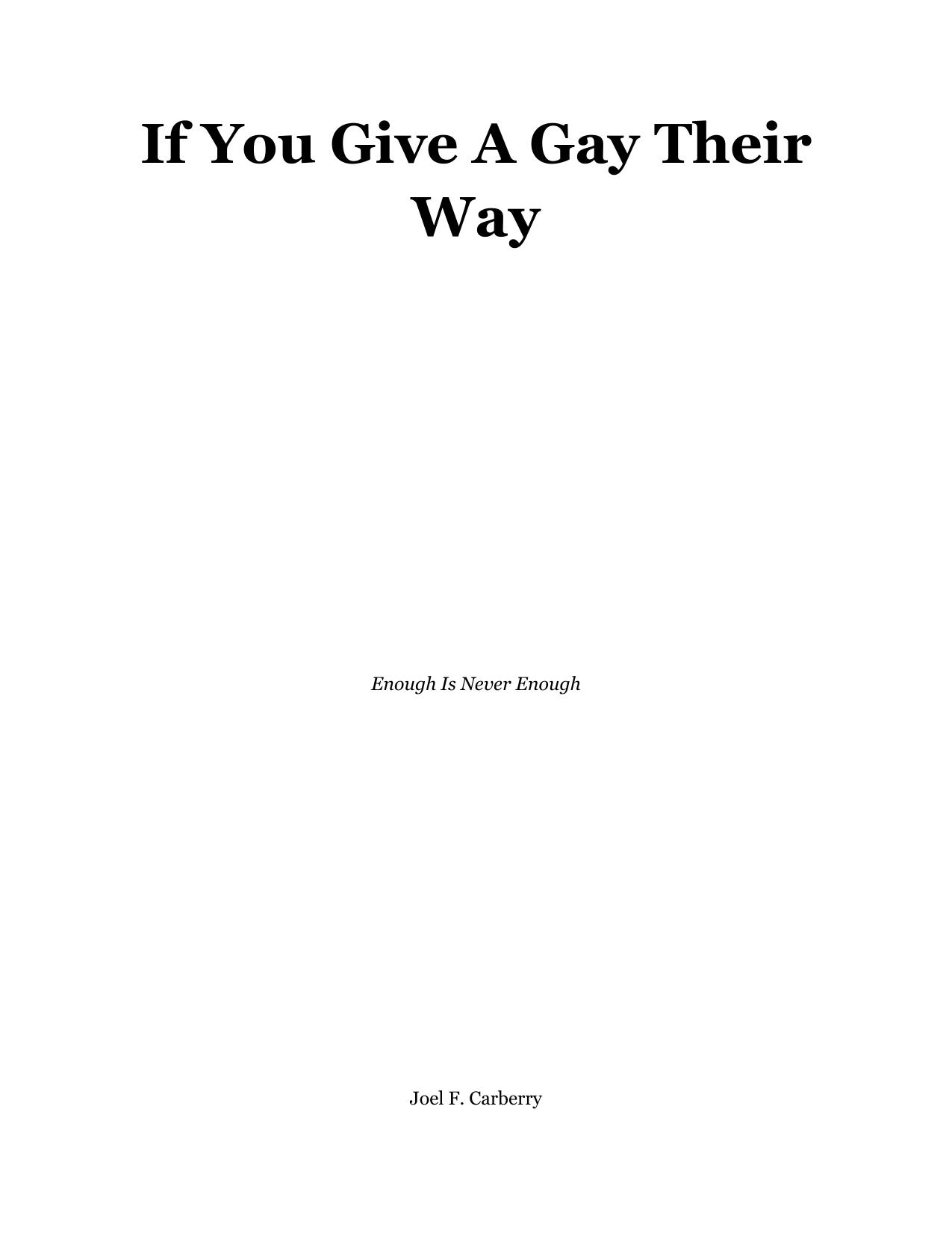If You Give A Gay Their Way: Enough Is Never Enough by Joel F. Carberry