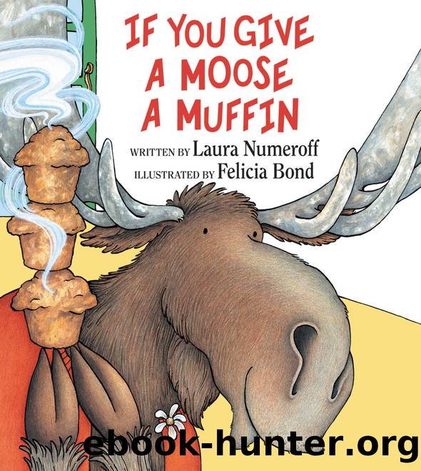If You Give a Moose a Muffin (If You Give...) by Laura Numeroff