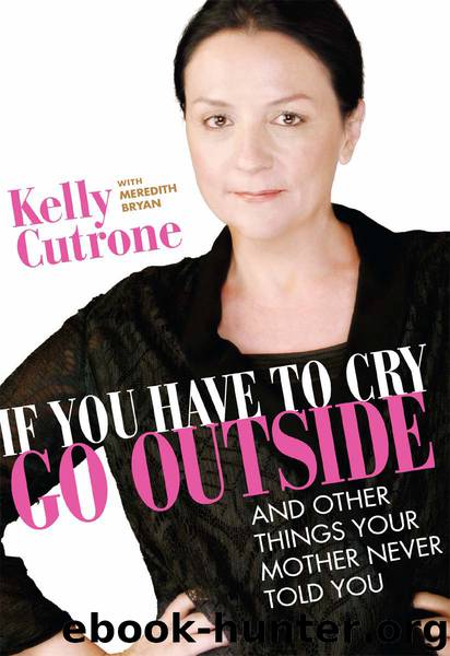 If You Have to Cry, Go Outside by Kelly Cutrone