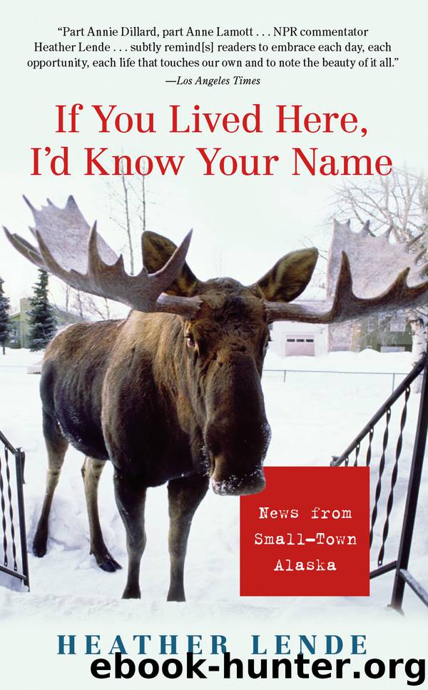 If You Lived Here, I'd Know Your Name by Heather Lende