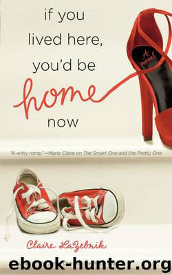 If You Lived Here, You'd Be Home Now by Claire LaZebnik