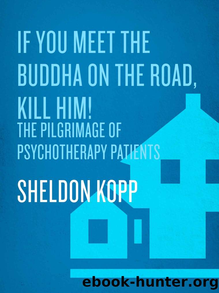 If You Meet the Buddha on the Road, Kill Him by Sheldon Kopp