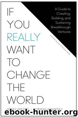If You Really Want to Change the World: A Guide to Creating, Building, and Sustaining Breakthrough Ventures by Henry Kressel & Norman Winarsky