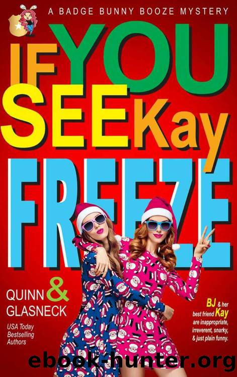 If You See Kay Freeze: A Badge Bunny Booze Humorous Mystery (The Badge Bunny Booze Mystery Collection Book 3) by Quinn Glasneck & Fiona Quinn & Tina Glasneck