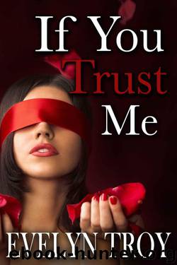 If You Trust Me (BDSM Billionaire Erotic Romance) (If You Dare Book 3) by Troy Evelyn
