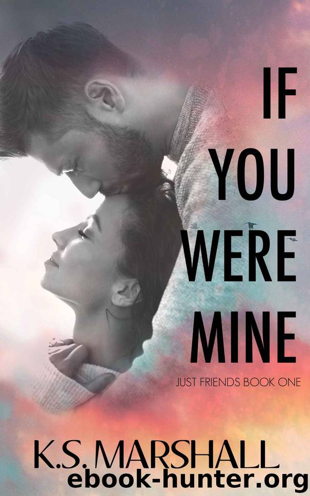 If You Were Mine: Just Friends Duet, book one by Marshall K.S