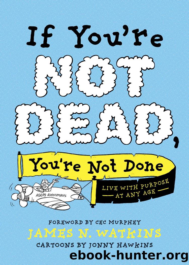 If You're Not Dead, You're Not Done by James N. Watkins