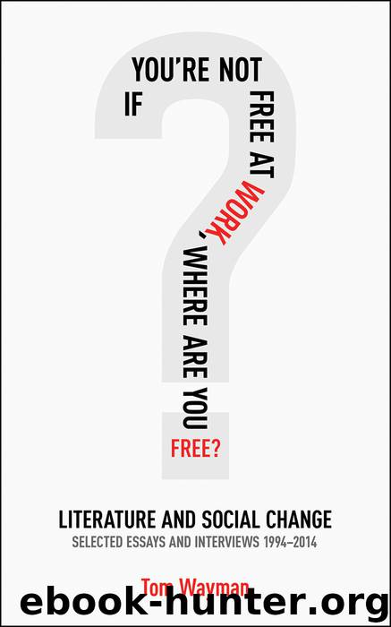 If You're Not Free At Work, Where Are You Free? by Tom Wayman