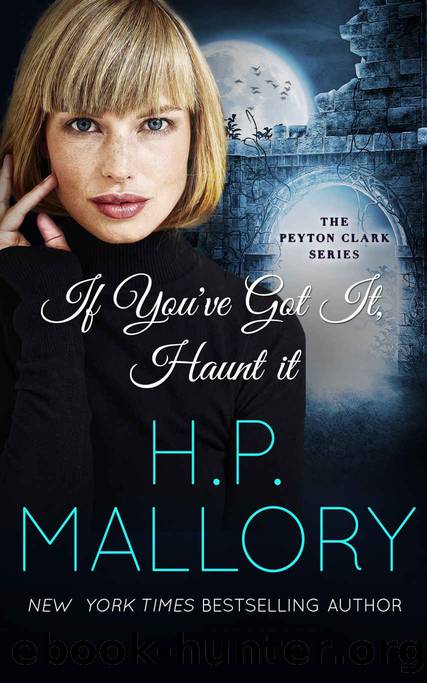 If You've Got It, Haunt It: A ghost romance (The Peyton Clark Series Book 4) by H.P. Mallory