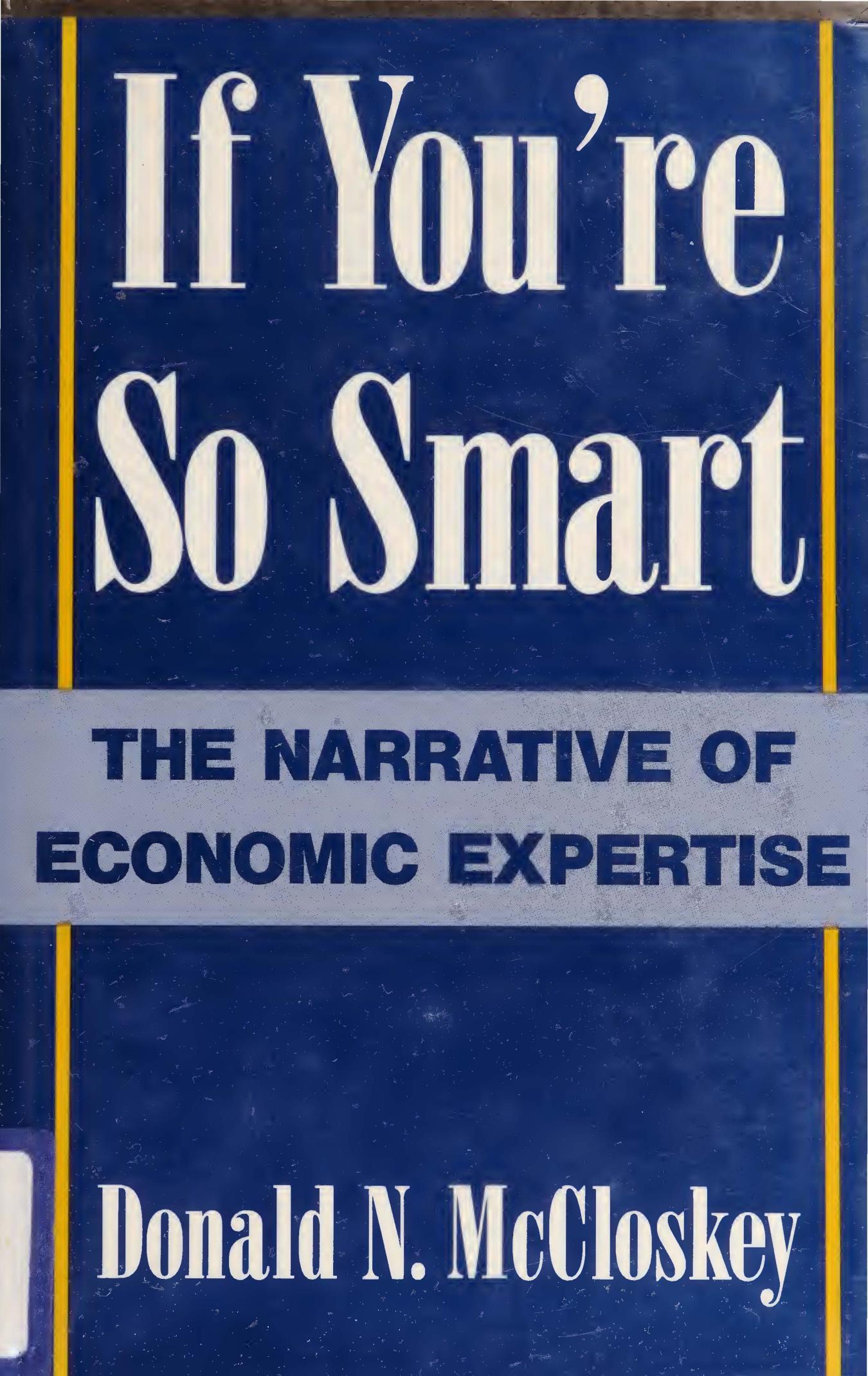 If Youâre So Smart: The Narrative of Economic Expertise by Donald (Deirdre) N. McCloskey