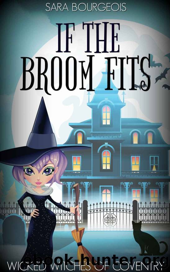 If the Broom Fits (Wicked Witches of Coventry Book 1) by Sara Bourgeois