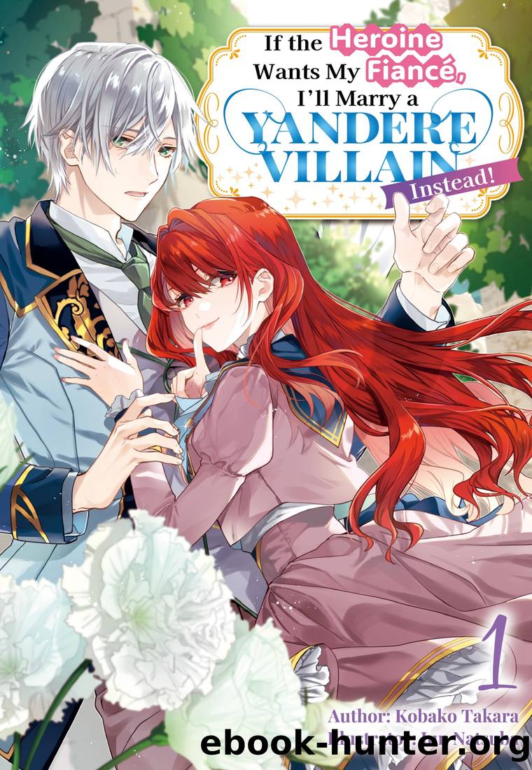 If the Heroine Wants My FiancÃ©, Iâll Marry a Yandere Villain Instead! Vol.1 by Kobako Takara