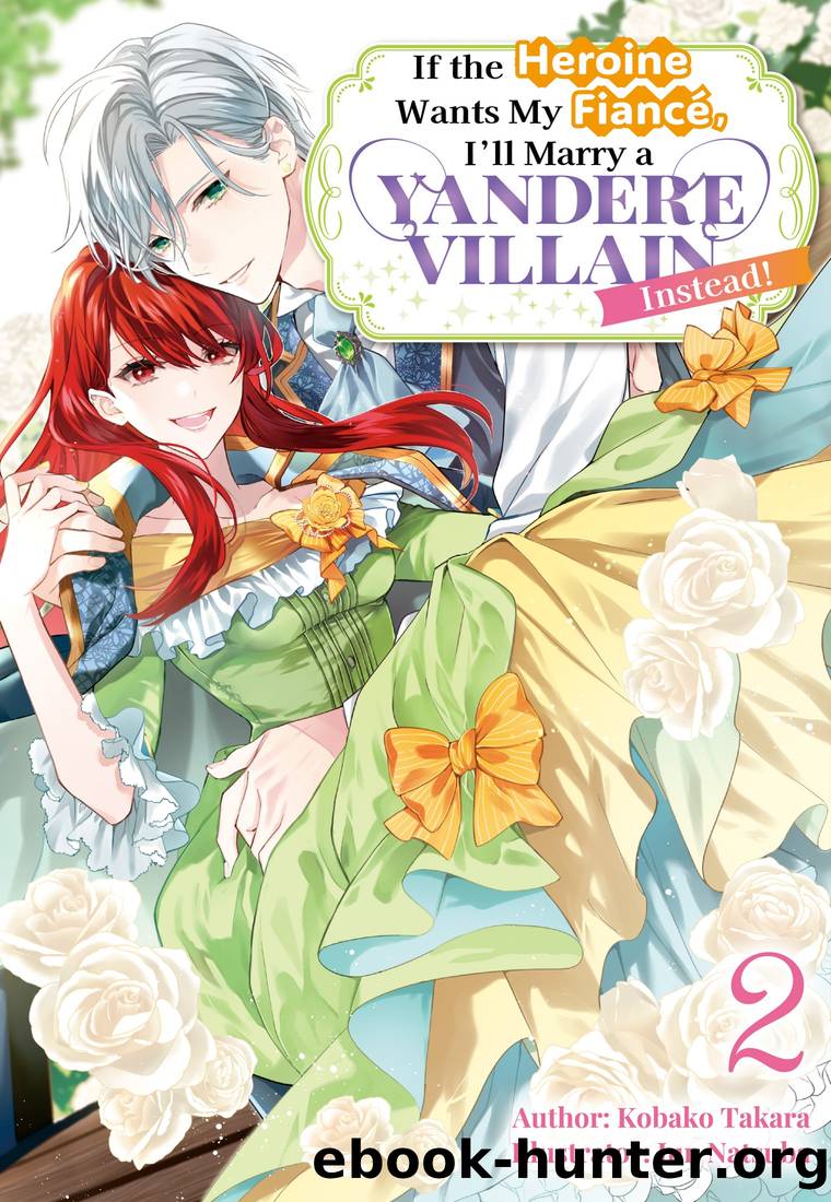 If the Heroine Wants My FiancÃ©, Iâll Marry a Yandere Villain Instead! Vol.2 by Kobako Takara