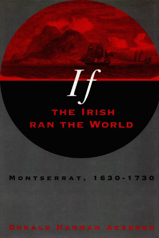 If the Irish Ran the World: Montserrat, 1630-1730 by Donald Harman Akenson