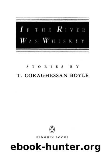 If the River Was Whiskey by T.C. Boyle
